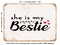 DECORATIVE METAL SIGN - She is My Bestie - Vintage Rusty Look